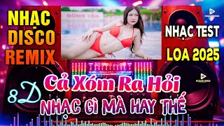 Mở Thật To 🔊 Nhạc Sống Disco Remix Test Loa  2025, Phối Mới CỰC CHUẨN 8D - Bass Căng Đét PHÊ TỚI GIÀ