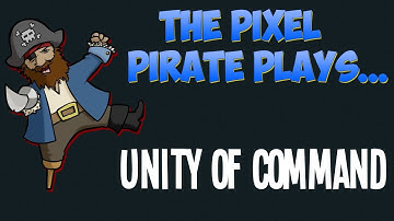The Pixel Pirate Plays... Unity of Command