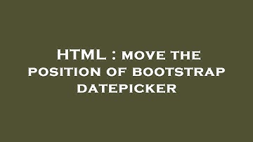HTML : move the position of bootstrap datepicker