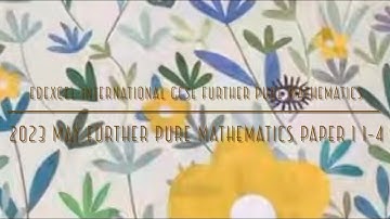 2023 May IGCSE Further Pure Maths Paper 1 1-4