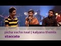 Picha Vacha Naal | Kalyana Thenila - Staccato - Music Mojo - Kappa TV