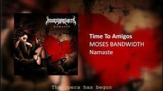 MOSES BANDWIDTH - TIME TO AMIGOS