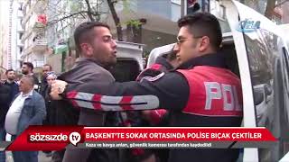BAŞKENT'TE SOKAK ORTASINDA POLİSE BIÇAK ÇEKTİLER Resimi