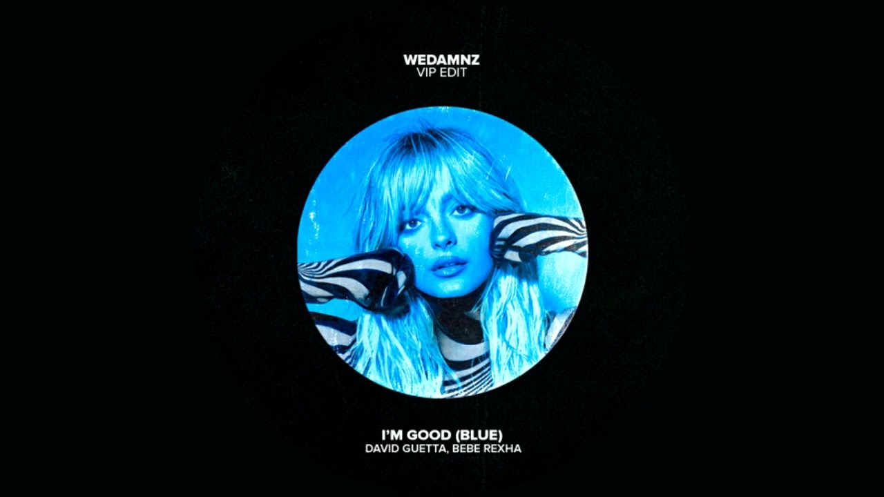 David Guetta & Bebe Rexha - I'm Good  [Blue] (WeDamnz VIP Edit)
