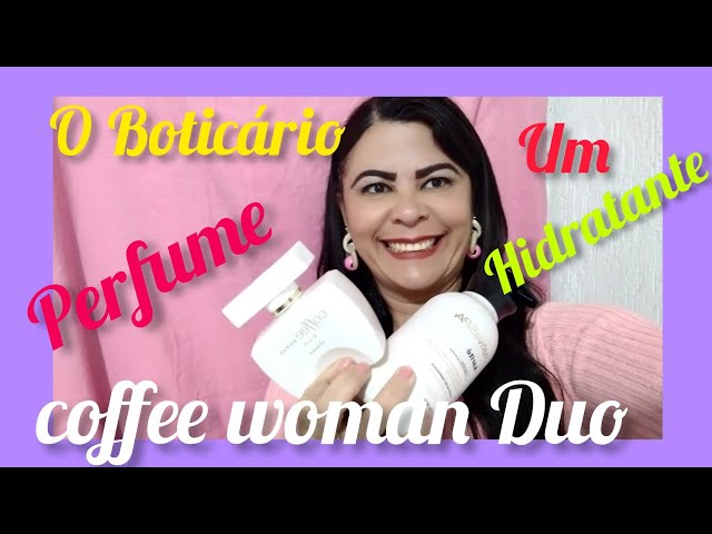 💝PERFUME COFFEE WOMAN DUO DE O BOTICÁRIO, mais combinação com