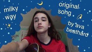 Video thumbnail of "milky way by ava beathard"