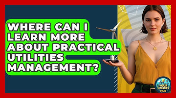 Where Can I Learn More About Practical Utilities Management? - Your Utilities Hub