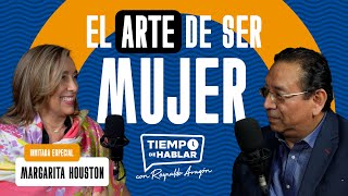 el ARTE de ser MUJER - Es Tiempo de hablar con Margarita Houston