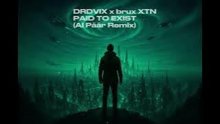 DRDVIX x brux XTN - Paid to Exist (Al Päär Remix)