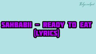 sahbabii - ready to eat  (lyrics)