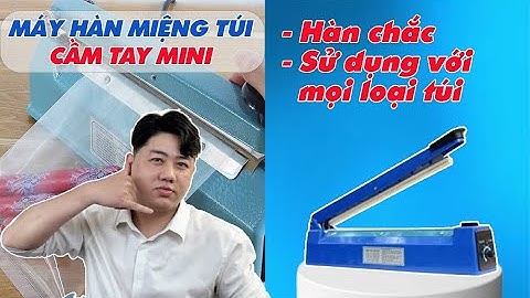 [BÁO GIÁ] Máy hàn miệng túi cầm tay đa năng, hàn chắc, phù hợp với nhiều loại túi