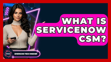 What Is ServiceNow CSM? - Emerging Tech Insider