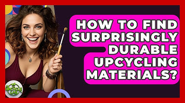 How To Find Surprisingly Durable Upcycling Materials? - The Upcycle Lab