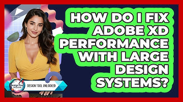How Do I Fix Adobe XD Performance With Large Design Systems? - Design Tool Unlocked