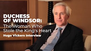 Duchess of Windsor: The Woman Who Stole the King's Heart | Hugo Vickers Interview