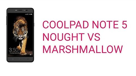 Coolpad note 5 marshmallow vs nought full explains