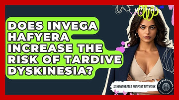 Does Invega Hafyera Increase The Risk Of Tardive Dyskinesia? - Schizophrenia Support Network