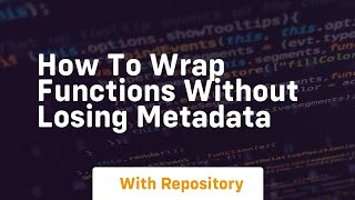 how to wrap functions without losing metadata