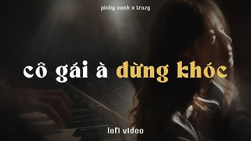 Cô Gái À Đừng Khóc - Pinky Vanh x NVC x Truzg | Lofi Lyrics | Nơi này em vẫn mong, bên người có ổn