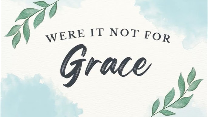 WERE IT NOT FOR GRACE - YouTube