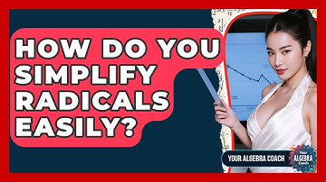 How Do You Simplify Radicals Easily? - Your Algebra Coach