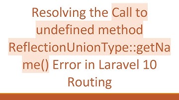 Resolving the Call to undefined method ReflectionUnionType::getName() Error in Laravel 10 Routing