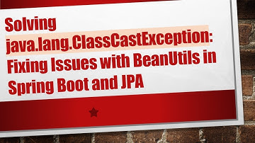 Solving java.lang.ClassCastException: Fixing Issues with BeanUtils in Spring Boot and JPA