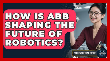 How Is ABB Shaping the Future of Robotics? - Your Engineering Future