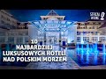 10 Najbardziej luksusowych hoteli nad Polskim morzem