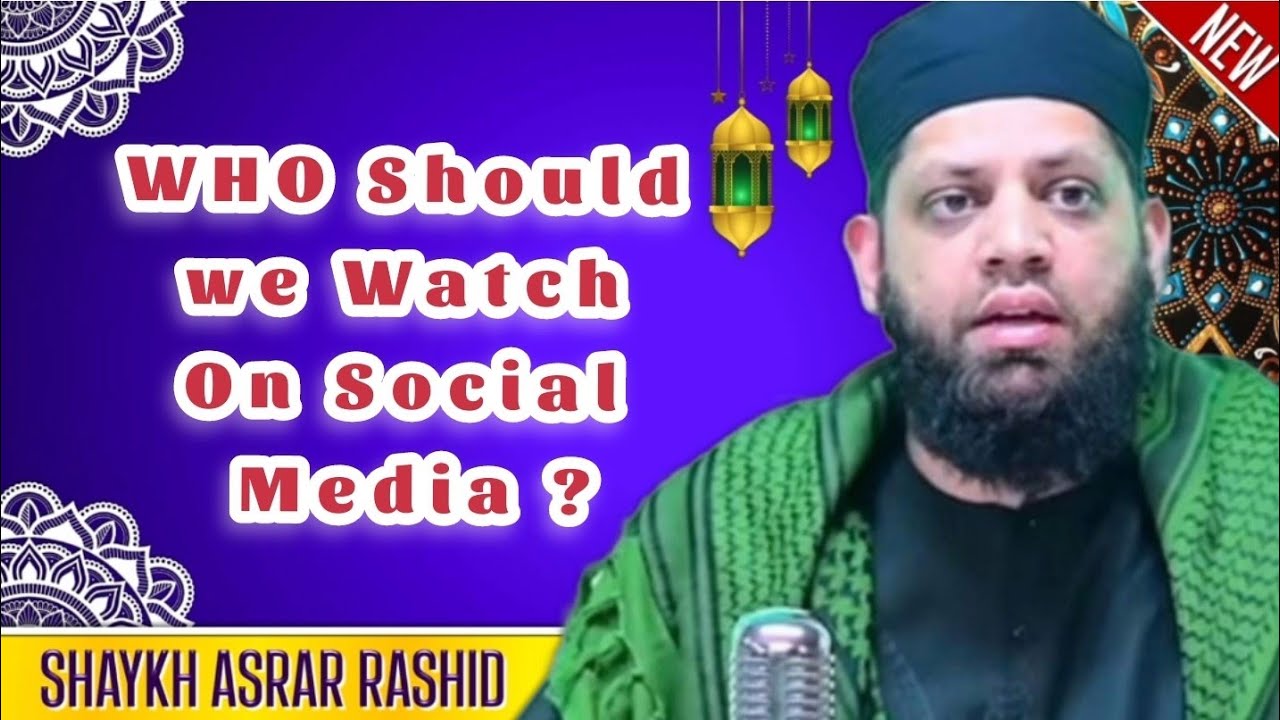 Who should we watch on Social Media?  | Shaykh Asrar Rashid | Quba Masjid