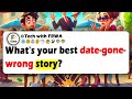 What S Your BEST DATE GONE WRONG Story What S Your BEST DATE GONE WRONG Story
