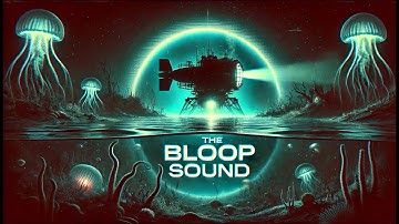 The Bloop Sound: A Deep-Sea Mystery Scientists Still Can’t Explain