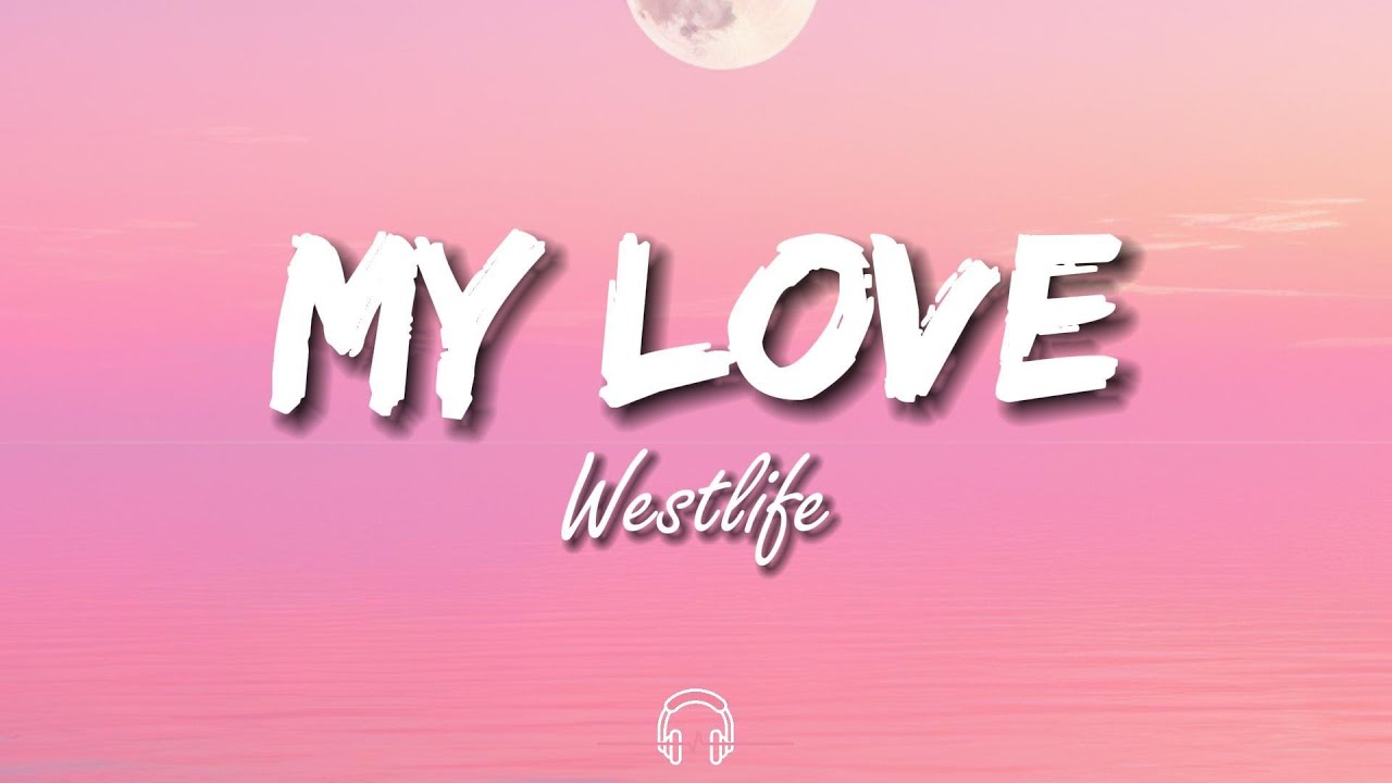 Westlife My Love Lyrics YouTube westlife-my-love-lyrics-youtube