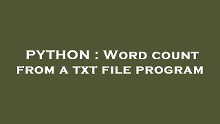PYTHON : Word count from a txt file program