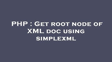 PHP : Get root node of XML doc using simplexml
