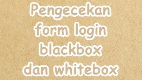 Pengecekan form login blackbox dan whitebox