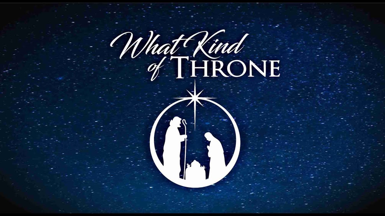 What Kind of Throne: CFC Christmas Cantata 2017