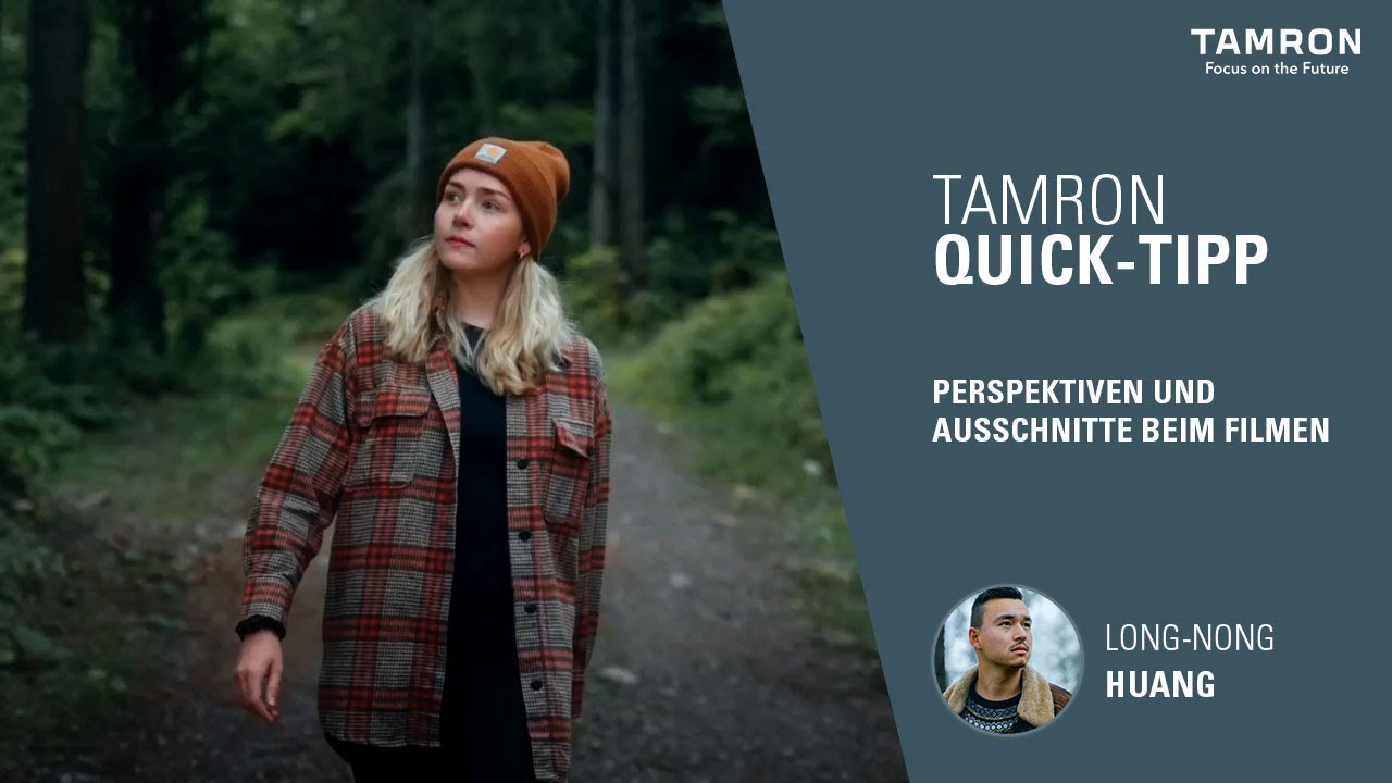 Kreative Perspektiven und Ausschnitte beim Filmen – TAMRON Quick Tipp
