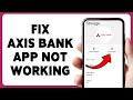 How To Fix Axis Bank App Not Working | Troubleshoot Axis Mobile Banking Issues 2026