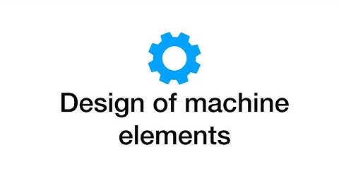 Lecture 1 Introduction to machine design