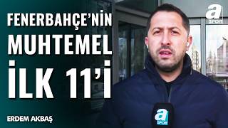 Sicak Geli̇şme Fenerbahçenin Muhtemel 11I Açıklandı İşte Erdem Akbaştan Tüm Gelişmeler...