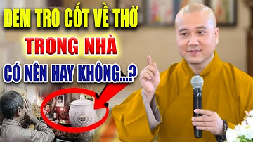 CÓ NÊN...? Đem Tro Cốt Của Người Mất Về Nhà Thờ Trên Bàn Thờ Không - Vấn Đáp Thầy Thích Pháp Hòa