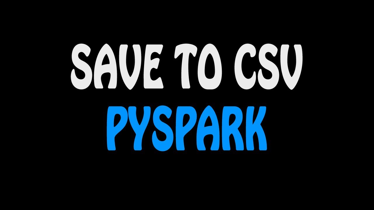 How To Save A Dataframe To Csv File In Pyspark - Hands-On