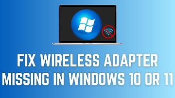 How To Fix Wireless Adapter Missing In Windows 10 Or 11 | Get WiFi Adapter Back