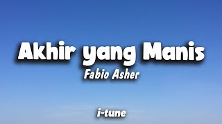 Fabio Asher - Akhir Yang Manis (Lirik)🎵