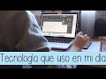 Tecnología que uso en mi día a día /VLOG