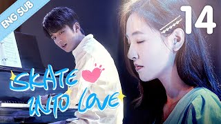 [Eng Sub] Skate Into Love 14 (Steven Zhang, Janice Wu) | Go Ahead With Your Love And Dreams