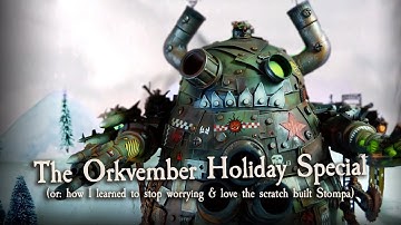 The Orkvember Holiday Special (or: how I learned to stop worrying & love the scratch built Stompa)