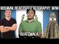 Bosnian reacts to Geography Now - Guatemala