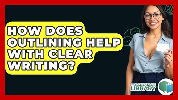How Does Outlining Help With Clear Writing? - The Language Library